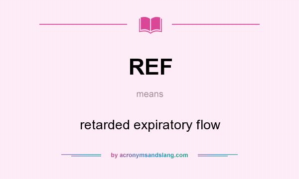 What does REF mean? It stands for retarded expiratory flow