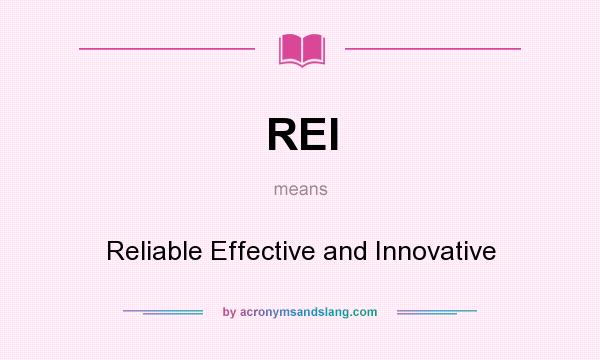 What does REI mean? It stands for Reliable Effective and Innovative