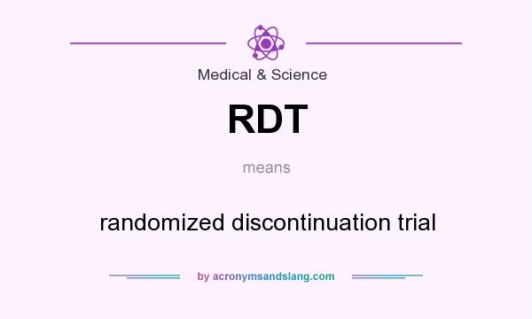 What does RDT mean? It stands for randomized discontinuation trial