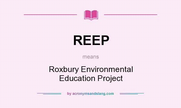 What does REEP mean? It stands for Roxbury Environmental Education Project
