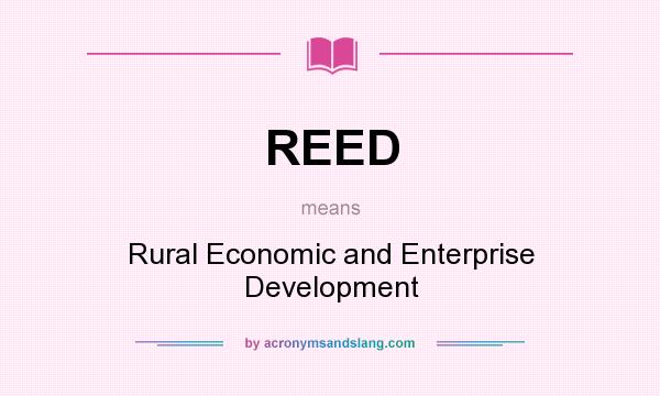 What does REED mean? It stands for Rural Economic and Enterprise Development