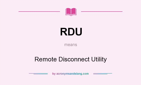 What does RDU mean? It stands for Remote Disconnect Utility