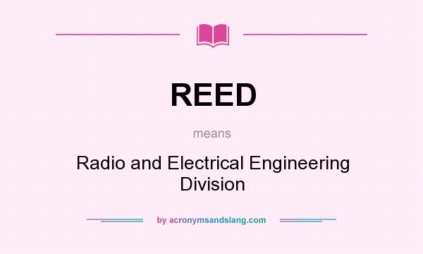 What does REED mean? It stands for Radio and Electrical Engineering Division