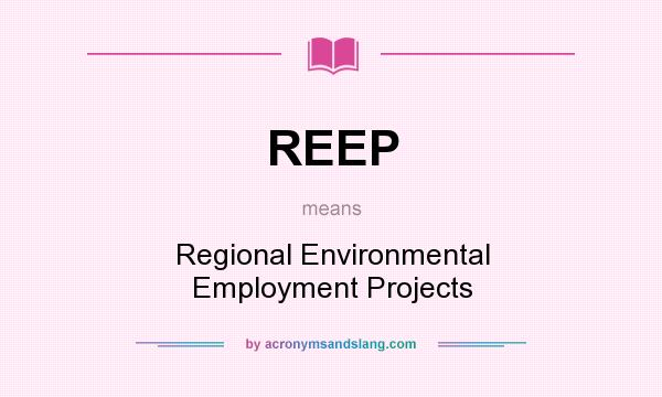 What does REEP mean? It stands for Regional Environmental Employment Projects