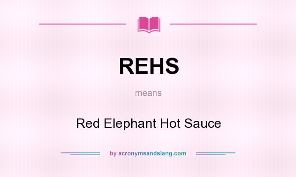 What does REHS mean? It stands for Red Elephant Hot Sauce
