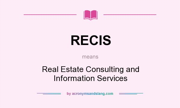 What does RECIS mean? It stands for Real Estate Consulting and Information Services