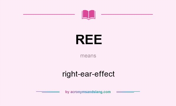 What does REE mean? It stands for right-ear-effect