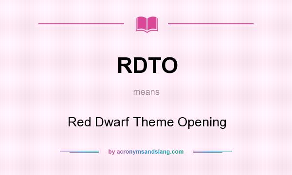 What does RDTO mean? It stands for Red Dwarf Theme Opening