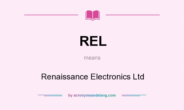 What does REL mean? It stands for Renaissance Electronics Ltd