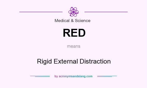 What does RED mean? It stands for Rigid External Distraction