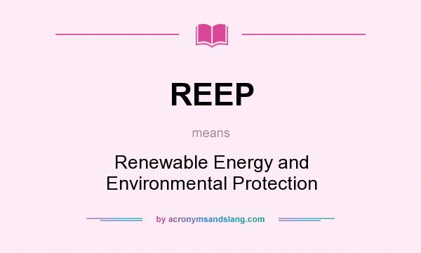 What does REEP mean? It stands for Renewable Energy and Environmental Protection