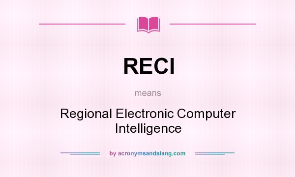 What does RECI mean? It stands for Regional Electronic Computer Intelligence
