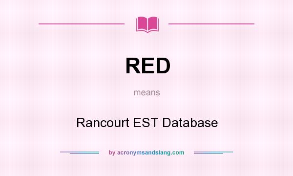 What does RED mean? It stands for Rancourt EST Database