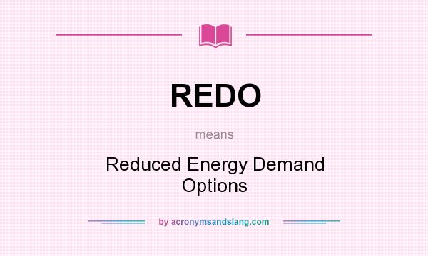 What does REDO mean? It stands for Reduced Energy Demand Options