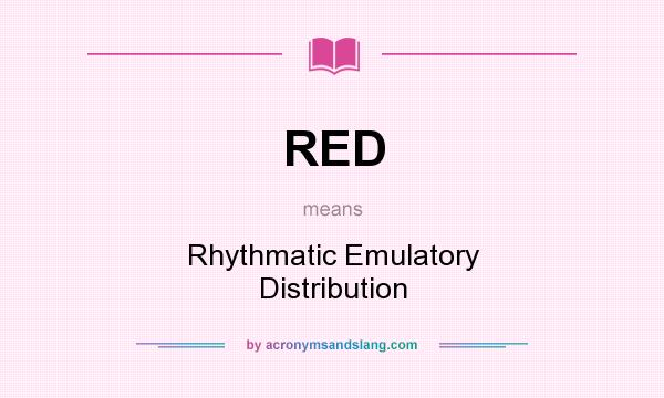 What does RED mean? It stands for Rhythmatic Emulatory Distribution