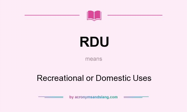 What does RDU mean? It stands for Recreational or Domestic Uses