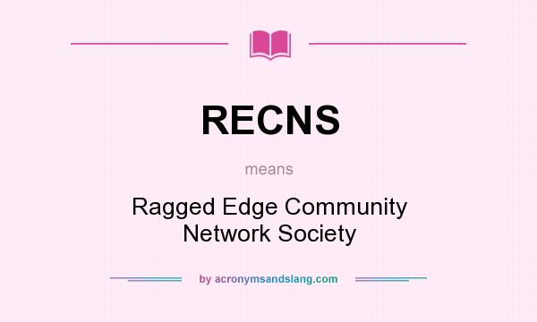 What does RECNS mean? It stands for Ragged Edge Community Network Society