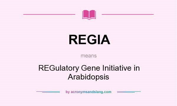What does REGIA mean? It stands for REGulatory Gene Initiative in Arabidopsis