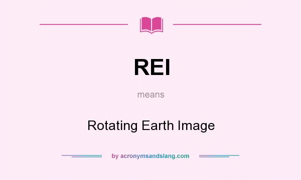 What does REI mean? It stands for Rotating Earth Image