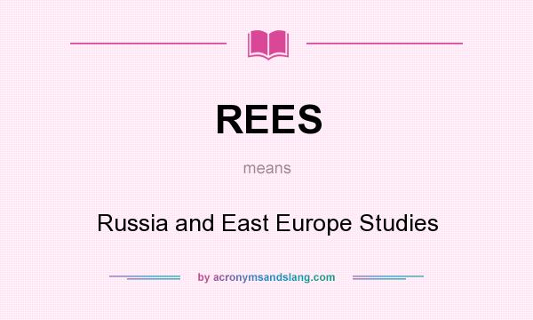 What does REES mean? It stands for Russia and East Europe Studies