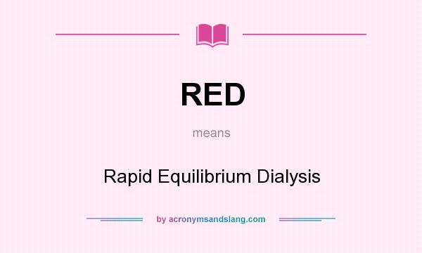 What does RED mean? It stands for Rapid Equilibrium Dialysis
