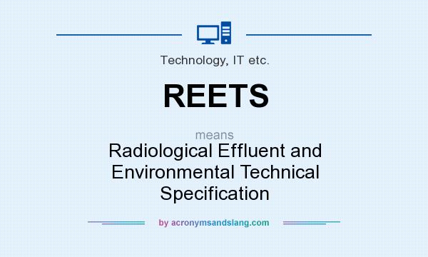 What does REETS mean? It stands for Radiological Effluent and Environmental Technical Specification