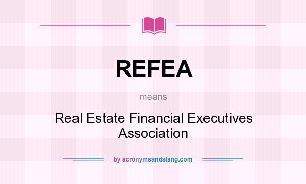 What does REFEA mean? It stands for Real Estate Financial Executives Association