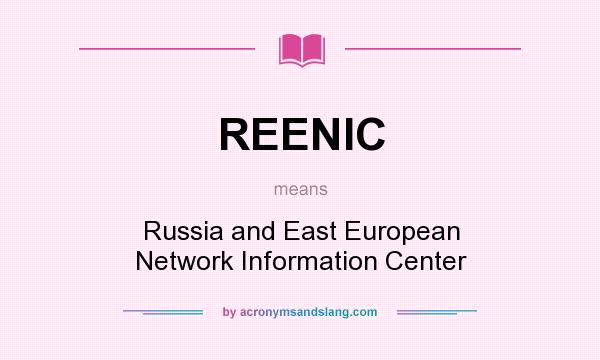 What does REENIC mean? It stands for Russia and East European Network Information Center