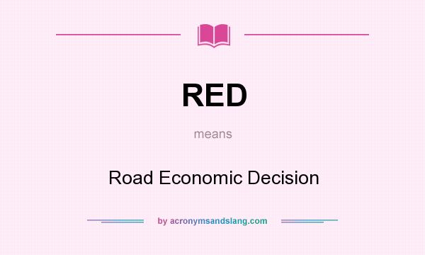 What does RED mean? It stands for Road Economic Decision