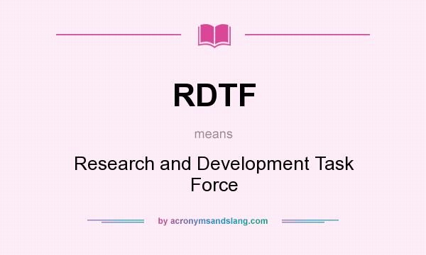 What does RDTF mean? It stands for Research and Development Task Force