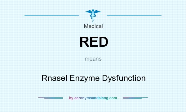What does RED mean? It stands for Rnasel Enzyme Dysfunction