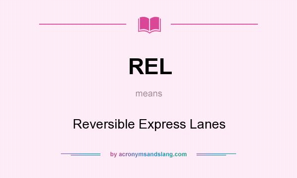 What does REL mean? It stands for Reversible Express Lanes