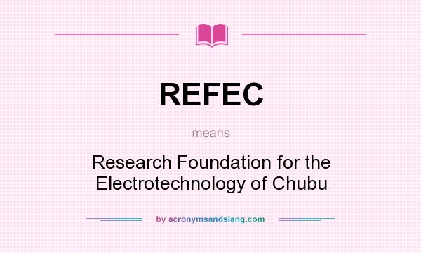 What does REFEC mean? It stands for Research Foundation for the Electrotechnology of Chubu