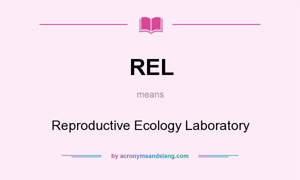 What does REL mean? It stands for Reproductive Ecology Laboratory