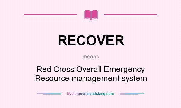 What does RECOVER mean? It stands for Red Cross Overall Emergency Resource management system