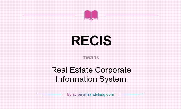 What does RECIS mean? It stands for Real Estate Corporate Information System
