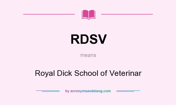 What does RDSV mean? It stands for Royal Dick School of Veterinar