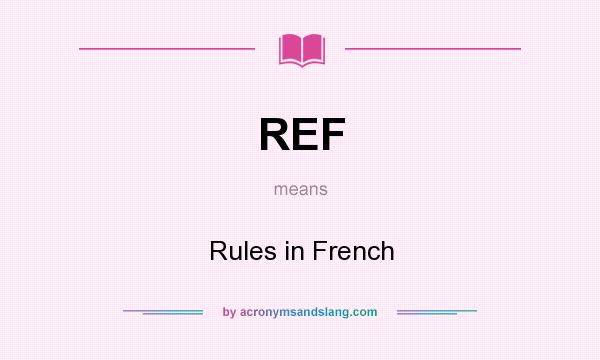 What does REF mean? It stands for Rules in French