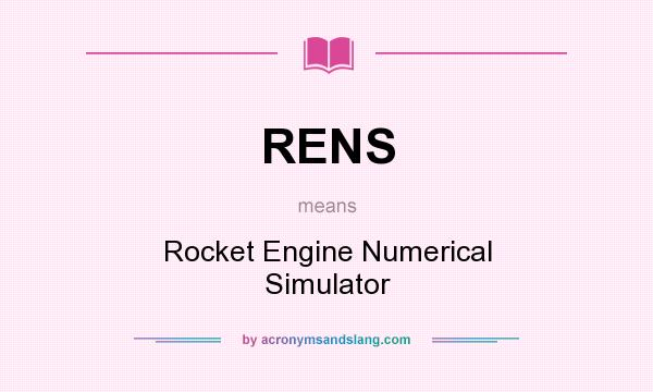 What does RENS mean? It stands for Rocket Engine Numerical Simulator