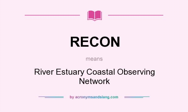 What does RECON mean? It stands for River Estuary Coastal Observing Network