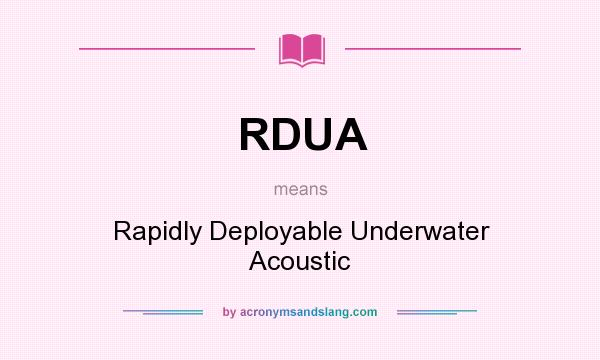 What does RDUA mean? It stands for Rapidly Deployable Underwater Acoustic