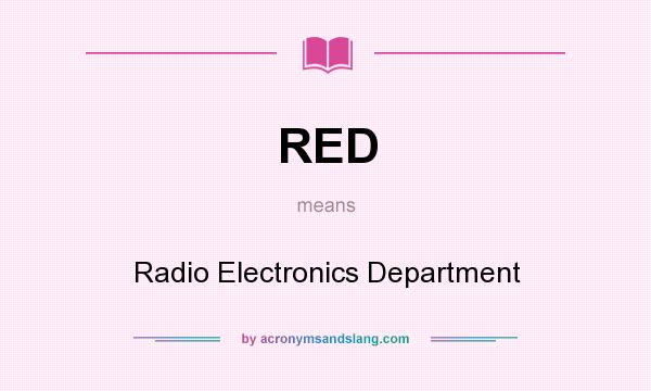 What does RED mean? It stands for Radio Electronics Department