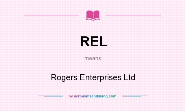 What does REL mean? It stands for Rogers Enterprises Ltd