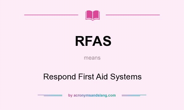 What does RFAS mean? It stands for Respond First Aid Systems