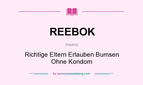 What does REEBOK mean? It stands for Richtige Eltern Erlauben Bumsen Ohne Kondom