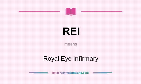 What does REI mean? It stands for Royal Eye Infirmary