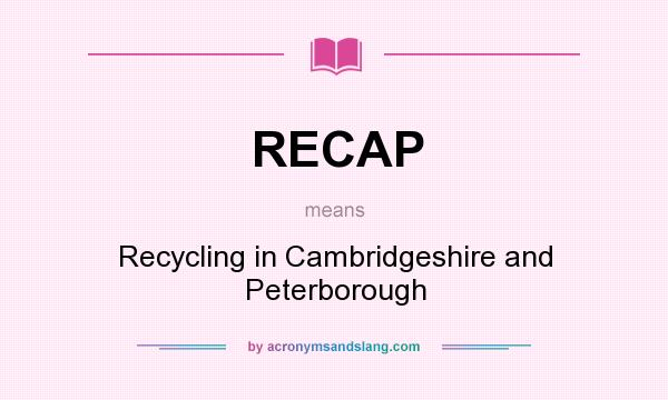 What does RECAP mean? It stands for Recycling in Cambridgeshire and Peterborough