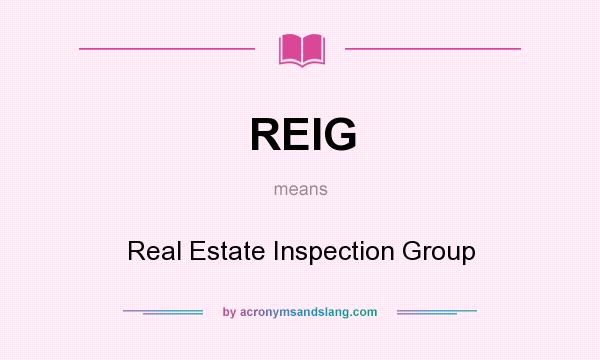 What does REIG mean? It stands for Real Estate Inspection Group