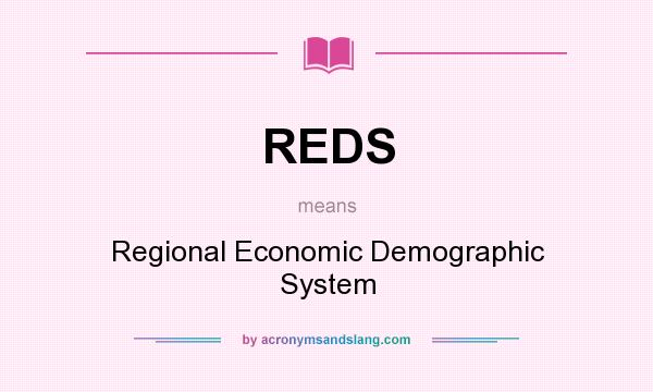 What does REDS mean? It stands for Regional Economic Demographic System
