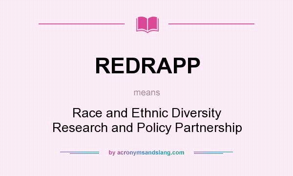 What does REDRAPP mean? It stands for Race and Ethnic Diversity Research and Policy Partnership